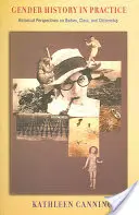 Geschlechtergeschichte in der Praxis: Historische Perspektiven auf Körper, Klasse und Staatsbürgerschaft - Gender History in Practice: Historical Perspectives on Bodies, Class, and Citizenship