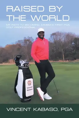 Aufgewachsen in der Welt: Mein Weg zum ersten Pga-Golfprofi Sambias - Raised by the World: My Path to Becoming Zambia's First Pga Golf Professional