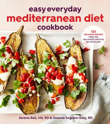 Easy Everyday Mediterranean Diet Cookbook: 125 köstliche Rezepte für den gesündesten Lebensstil der Welt - Easy Everyday Mediterranean Diet Cookbook: 125 Delicious Recipes from the Healthiest Lifestyle on the Planet