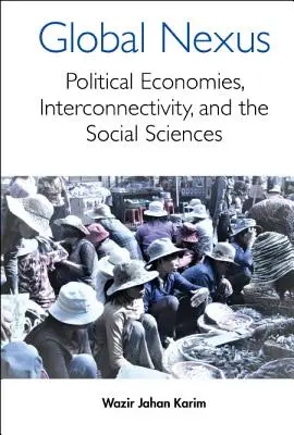 Globaler Nexus, der: Politische Ökonomien, Konnektivität und die Sozialwissenschaften - Global Nexus, The: Political Economies, Connectivity, and the Social Sciences