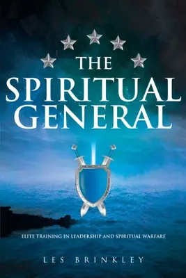 Der geistliche General: Elitetraining in Führung und geistlicher Kriegsführung - The Spiritual General: Elite Training in Leadership and Spiritual Warfare