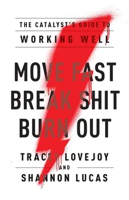 Schnell handeln. Break Shit. Burn Out.: Der Leitfaden des Katalysators für gutes Arbeiten - Move Fast. Break Shit. Burn Out.: The Catalyst's Guide to Working Well