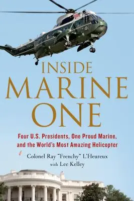 Inside Marine One: Vier US-Präsidenten, ein stolzer Marine und der erstaunlichste Hubschrauber der Welt - Inside Marine One: Four U.S. Presidents, One Proud Marine, and the World's Most Amazing Helicopter