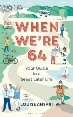 Wenn wir 64 sind: Ihr Leitfaden für ein großartiges Leben im Alter - When We're 64: Your Guide to a Great Later Life