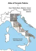 Atlas der keramischen Stoffe 1: Italien: Nord-Ost, Adria, Ionisches Meer. Bronzezeit: Impasto - Atlas of Ceramic Fabrics 1: Italy: North-East, Adriatic, Ionian. Bronze Age: Impasto