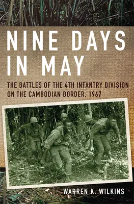 Neun Tage im Mai: Die Gefechte der 4. Infanteriedivision an der kambodschanischen Grenze, 1967 - Nine Days in May: The Battles of the 4th Infantry Division on the Cambodian Border, 1967