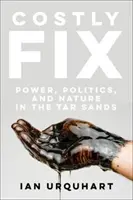 Teure Reparatur: Macht, Politik und Natur in den Teersanden - Costly Fix: Power, Politics, and Nature in the Tar Sands