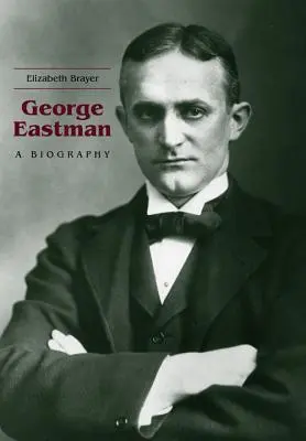 George Eastman: Eine Biographie - George Eastman: A Biography