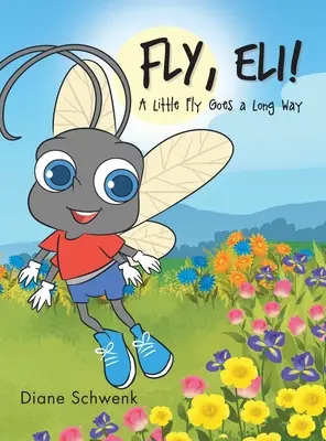 Flieg, Eli! Eine kleine Fliege macht einen langen Weg - Fly, Eli!: A Little Fly Goes a Long Way