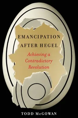 Emanzipation nach Hegel: Die Verwirklichung einer widersprüchlichen Revolution - Emancipation After Hegel: Achieving a Contradictory Revolution