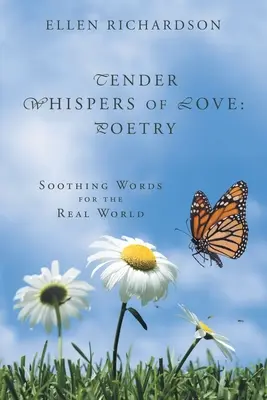 Zartes Flüstern der Liebe: Poesie: Beruhigende Worte für die reale Welt - Tender Whispers of Love: Poetry: Soothing Words for the Real World