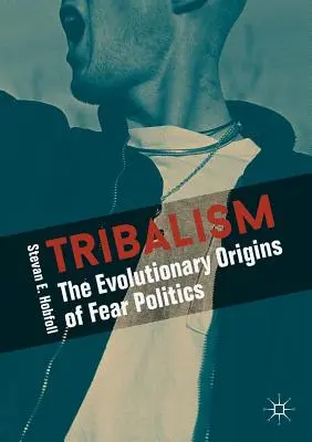 Tribalismus: Die evolutionären Ursprünge der Angstpolitik - Tribalism: The Evolutionary Origins of Fear Politics