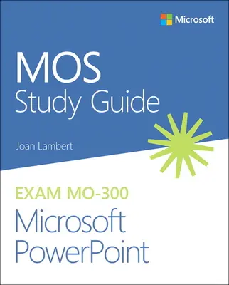 Mos Studienführer für Microsoft PowerPoint Prüfung Mo-300 - Mos Study Guide for Microsoft PowerPoint Exam Mo-300