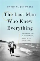 Der letzte Mann, der alles wusste: Das Leben und die Zeiten von Enrico Fermi, dem Vater des Nuklearzeitalters - The Last Man Who Knew Everything: The Life and Times of Enrico Fermi, Father of the Nuclear Age