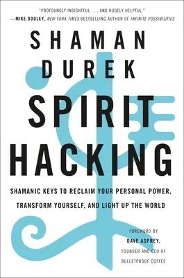Spirit Hacking: Schamanische Schlüssel, um deine persönliche Macht zurückzugewinnen, dich zu transformieren und die Welt zu erhellen - Spirit Hacking: Shamanic Keys to Reclaim Your Personal Power, Transform Yourself, and Light Up the World