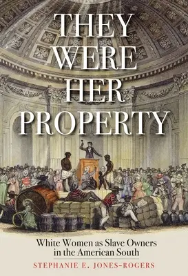 Sie waren ihr Eigentum: Weiße Frauen als Sklavenhalterinnen im amerikanischen Süden - They Were Her Property: White Women as Slave Owners in the American South