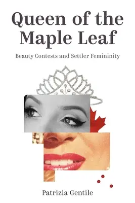 Königin des Ahornblatts: Schönheitswettbewerbe und die Weiblichkeit der Siedler - Queen of the Maple Leaf: Beauty Contests and Settler Femininity