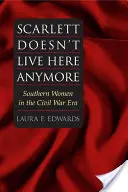 Scarlett wohnt hier nicht mehr: Südstaatenfrauen in der Zeit des Bürgerkriegs - Scarlett Doesn't Live Here Anymore: Southern Women in the Civil War Era