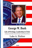 George W. Bush - Leben mit Privilegien, Führung in der Krise - George W Bush - Life of Privilege, Leadership in Crisis