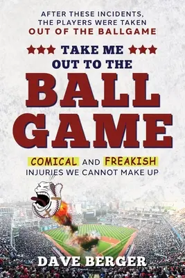 Nimm mich mit zum Ballspiel: Komische und verrückte Verletzungen, die wir nicht erfinden können - Take Me Out To The Ballgame: Comical and Freakish Injuries We Cannot Make Up