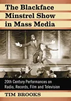 Die Blackface Minstrel Show in den Massenmedien: Aufführungen des 20. Jahrhunderts in Radio, Schallplatte, Film und Fernsehen - The Blackface Minstrel Show in Mass Media: 20th Century Performances on Radio, Records, Film and Television