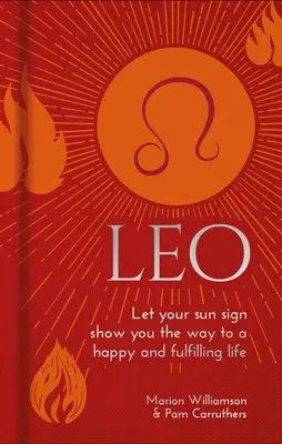 Löwe: Lass dir von deinem Sonnenzeichen den Weg zu einem glücklichen und erfüllten Leben zeigen - Leo: Let Your Sun Sign Show You the Way to a Happy and Fulfilling Life