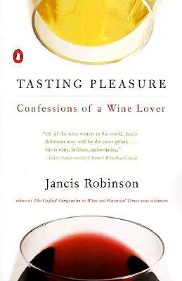 Probierfreuden: Bekenntnisse eines Weinliebhabers - Tasting Pleasure: Confessions of a Wine Lover