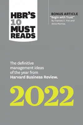 Hbr's 10 Must Reads 2022: Die wichtigsten Management-Ideen des Jahres aus der Harvard Business Review (mit dem Bonusartikel Begin with Trust von Frances X. - Hbr's 10 Must Reads 2022: The Definitive Management Ideas of the Year from Harvard Business Review (with Bonus Article Begin with Trust by Frances X.