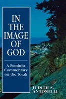 Nach dem Bilde Gottes: Ein feministischer Kommentar zur Thora - In the Image of God: A Feminist Commentary on the Torah