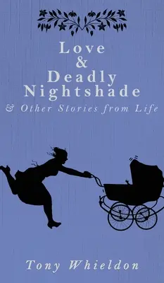 Die Liebe und der tödliche Nachtschatten: und andere Geschichten aus dem Leben - Love and Deadly Nightshade: and Other Stories from Life