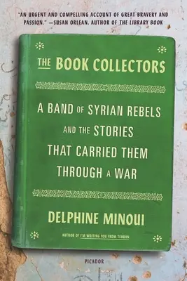 Die Büchersammler: Eine Bande syrischer Rebellen und die Geschichten, die sie durch den Krieg trugen - The Book Collectors: A Band of Syrian Rebels and the Stories That Carried Them Through a War