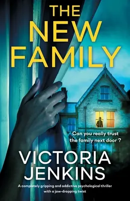 Die neue Familie: Ein absolut fesselnder und süchtig machender Psychothriller mit einer atemberaubenden Wendung - The New Family: A completely gripping and addictive psychological thriller with a jaw-dropping twist