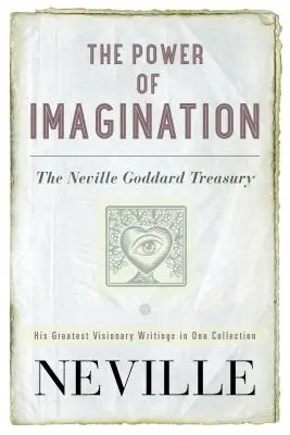 Die Kraft der Vorstellungskraft: Die Schatzkammer von Neville Goddard - The Power of Imagination: The Neville Goddard Treasury