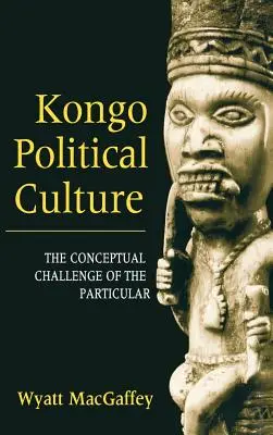 Politische Kultur im Kongo: Die konzeptionelle Herausforderung des Besonderen - Kongo Political Culture: The Conceptual Challenge of the Particular