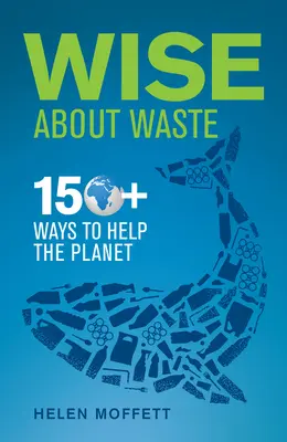 Wise about Waste: 150+ Wege, dem Planeten zu helfen - Wise about Waste: 150+ Ways to Help the Planet