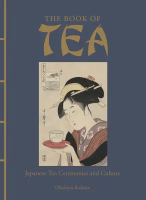 Das Buch des Tees: Japanische Teezeremonien und Kultur - The Book of Tea: Japanese Tea Ceremonies and Culture