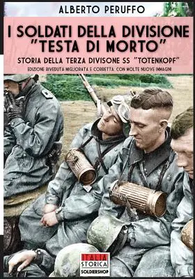 I soldati della divisione Testa di morto: Die Geschichte der dritten Division SS Totenkopf - I soldati della divisione Testa di morto: Storia della terza divisione SS Totenkopf