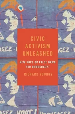 Entfesselter zivilgesellschaftlicher Aktivismus: Neue Hoffnung oder falsche Morgendämmerung für die Demokratie? - Civic Activism Unleashed: New Hope or False Dawn for Democracy?