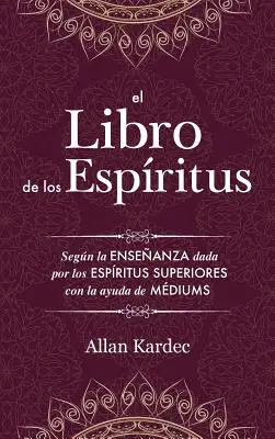 Das Buch der Geister: Enthält die Grundsätze der spiritistischen Lehre über die Unsterblichkeit der Seele, die Natur der Geister und ihre - El Libro de los Espritus: Contiene los principios de la doctrina espiritista sobre la inmortalidad del alma, la naturaleza de los espritus y su