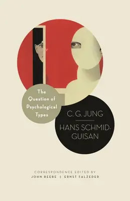 Die Frage der psychologischen Typen: Die Korrespondenz von C. G. Jung und Hans Schmid-Guisan, 1915-1916 - The Question of Psychological Types: The Correspondence of C. G. Jung and Hans Schmid-Guisan, 1915-1916
