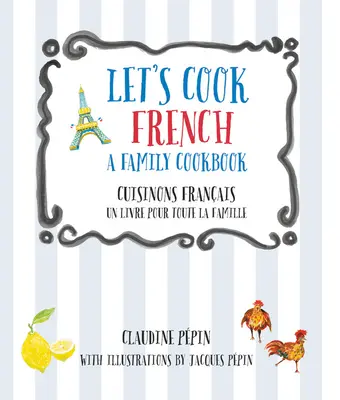 Kochen wir französisch, ein Familienkochbuch: Cuisinons Francais, Un Livre Pour Toute La Famille - Let's Cook French, a Family Cookbook: Cuisinons Francais, Un Livre Pour Toute La Famille