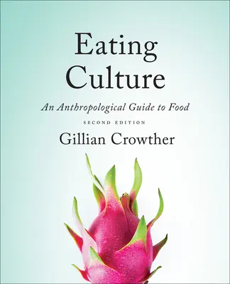 Essenskultur: Ein anthropologischer Leitfaden zum Essen, Zweite Auflage - Eating Culture: An Anthropological Guide to Food, Second Edition