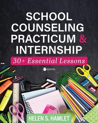 Schulberatungspraktikum und -praktikum: 30 plus wesentliche Lektionen - School Counseling Practicum and Internship: 30 Plus Essential Lessons