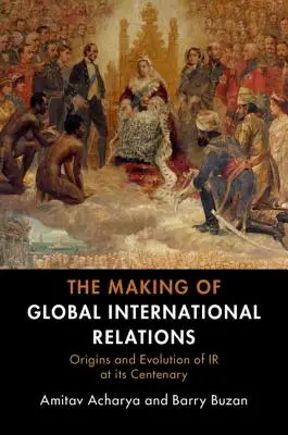 Die Entstehung der globalen internationalen Beziehungen - The Making of Global International Relations