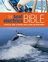 Die Bibel der Bootselektrik - Ein praktischer Leitfaden für Reparaturen, Installationen und Wartung auf Yachten und Motorbooten - Boat Electrics Bible - A Practical Guide to Repairs, Installations and Maintenance on Yachts and Motorboats