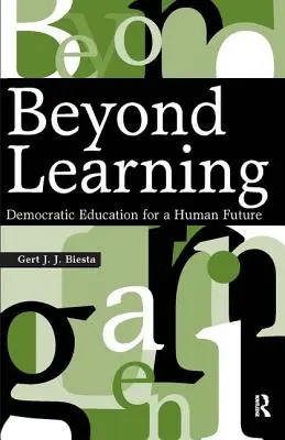 Jenseits des Lernens: Demokratische Bildung für eine menschliche Zukunft - Beyond Learning: Democratic Education for a Human Future