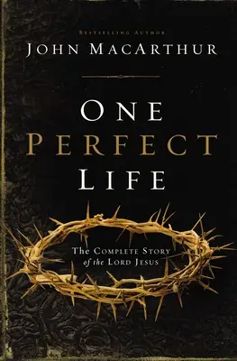 Ein vollkommenes Leben: Die vollständige Geschichte des Herrn Jesus - One Perfect Life: The Complete Story of the Lord Jesus