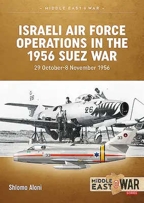 Operationen der israelischen Luftwaffe im Suezkrieg 1956: 29. Oktober bis 8. November 1956 - Israeli Air Force Operations in the 1956 Suez War: 29 October-8 November 1956