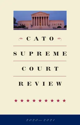 Cato Supreme Court Übersicht: 2020-2021 - Cato Supreme Court Review: 2020-2021