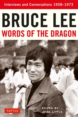 Bruce Lee Worte des Drachen: Interviews und Gespräche 1958-1973 - Bruce Lee Words of the Dragon: Interviews and Conversations 1958-1973